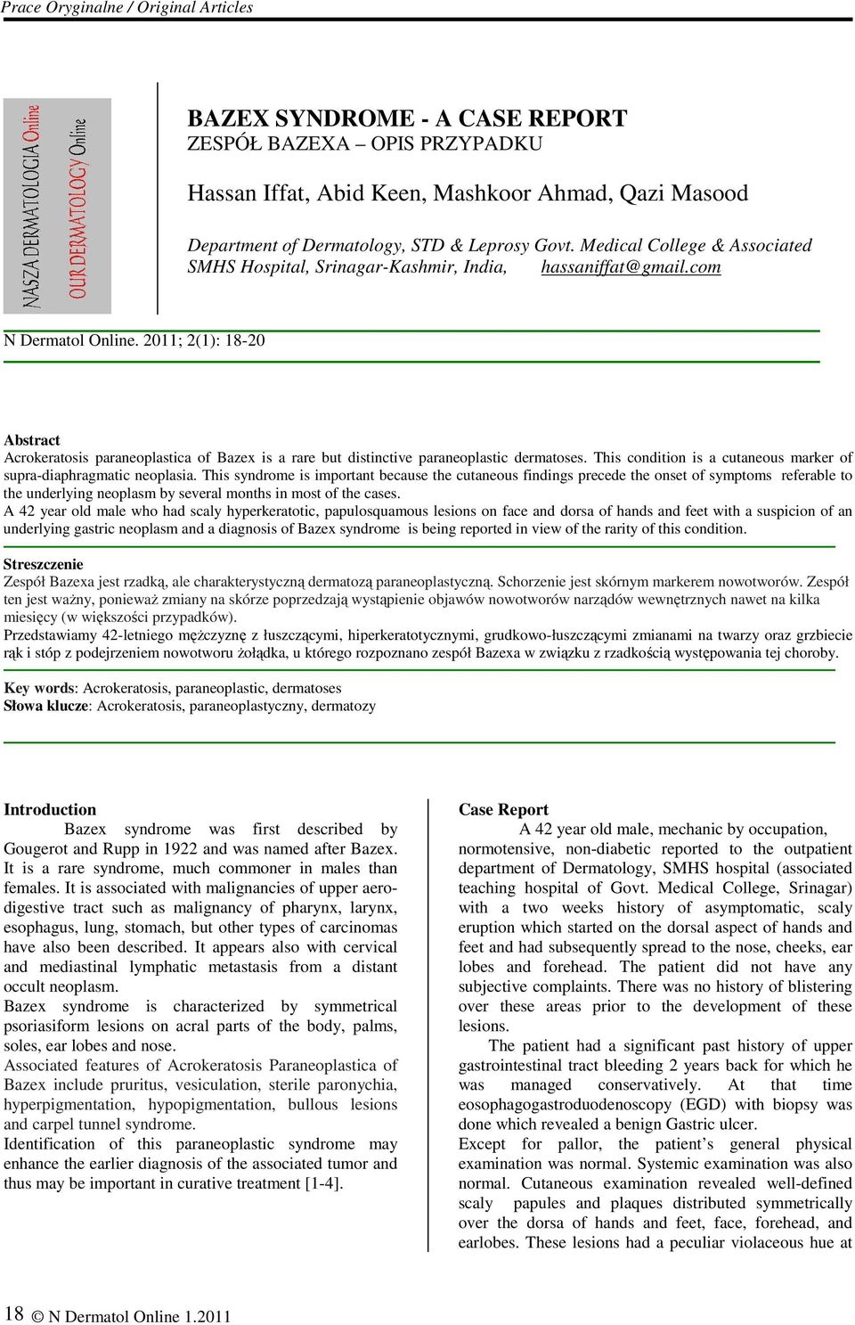 2011; 2(1): 18-20 Abstract Acrokeratosis paraneoplastica of Bazex is a rare but distinctive paraneoplastic dermatoses. This condition is a cutaneous marker of supra-diaphragmatic neoplasia.