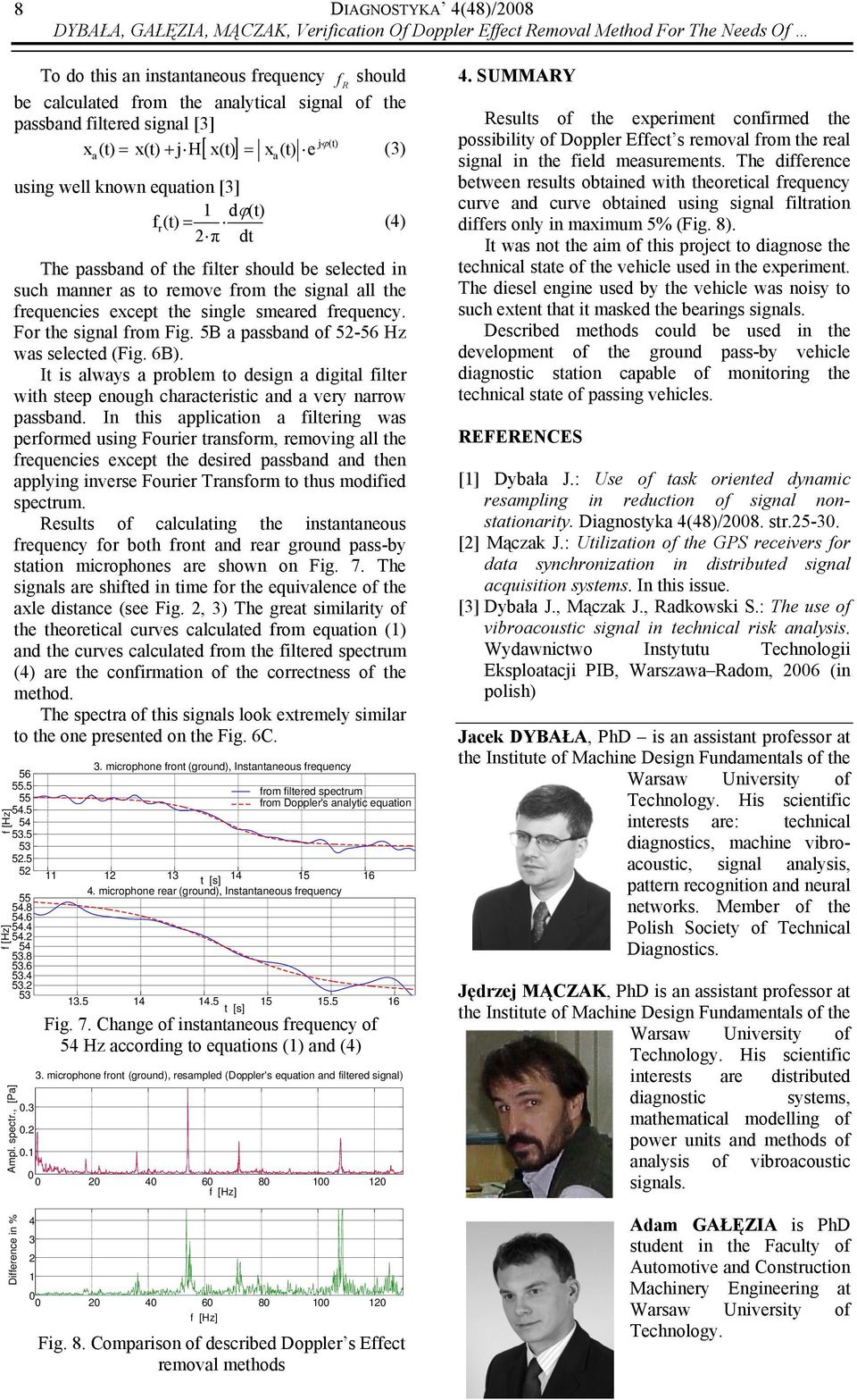 selected in such manner as to remove from the signal all the frequencies except the single smeared frequency. For the signal from Fig. 5B a passband of 5-56 Hz was selected (Fig. 6B).