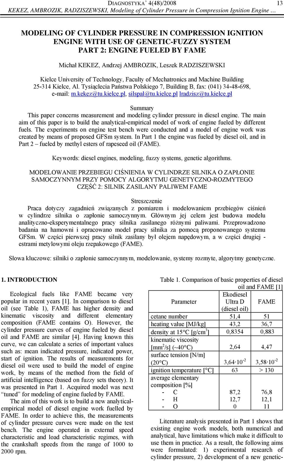 Tysiąclecia Państwa Polskiego 7, Building B, fax: (41) 34-48-698, e-mail: m.kekez@tu.kielce.pl, silspal@tu.kielce.pl lradzisz@tu.kielce.pl Summary This paper concerns measurement and modeling cylinder pressure in diesel engine.