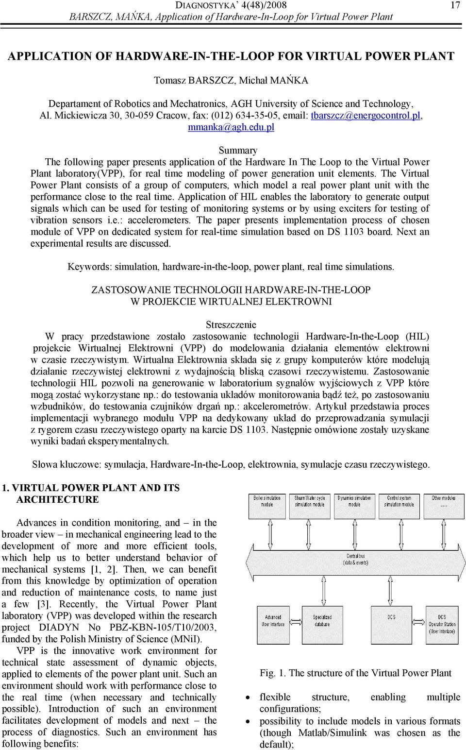 pl Summary The following paper presents application of the Hardware In The Loop to the Virtual Power Plant laboratory(vpp), for real time modeling of power generation unit elements.