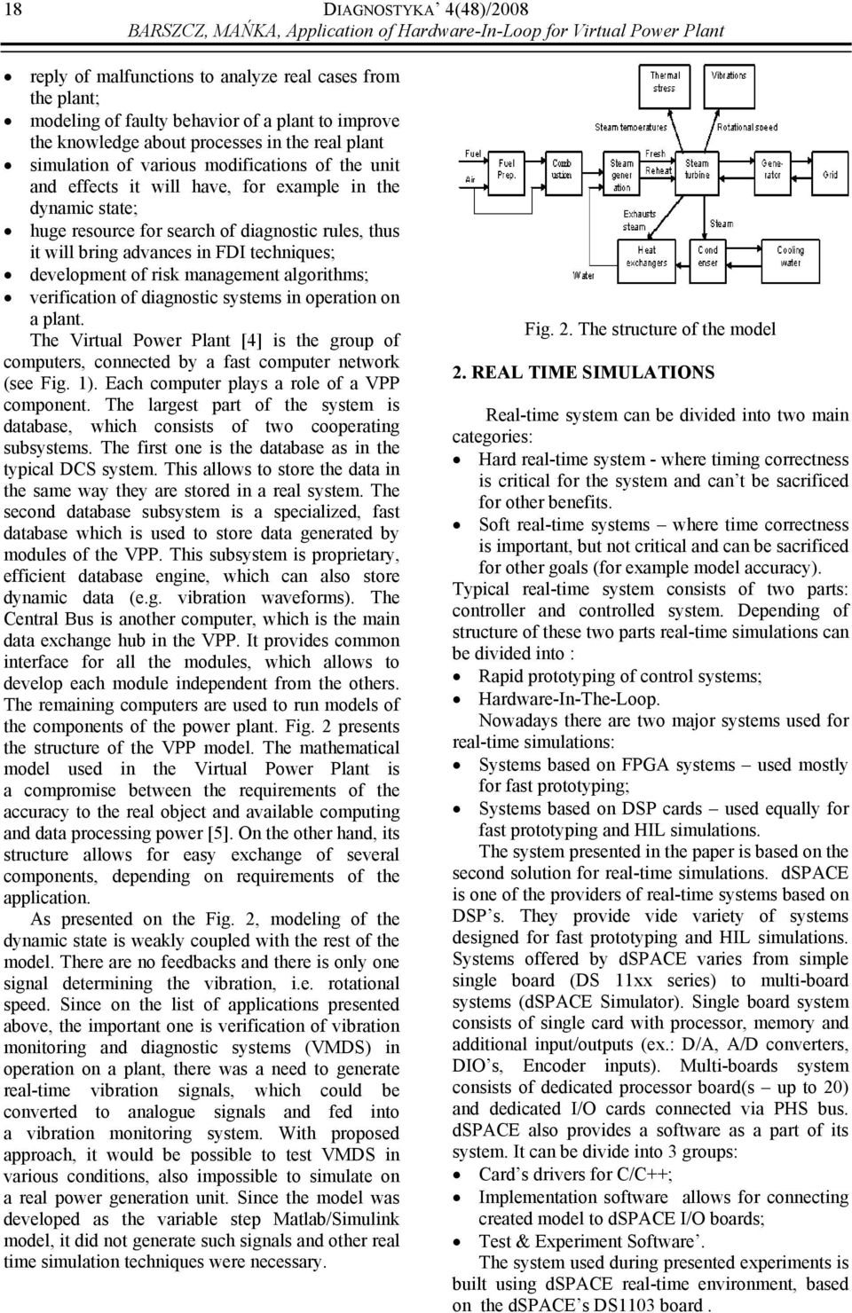 diagnostic rules, thus it will bring advances in FDI techniques; development of risk management algorithms; verification of diagnostic systems in operation on a plant.