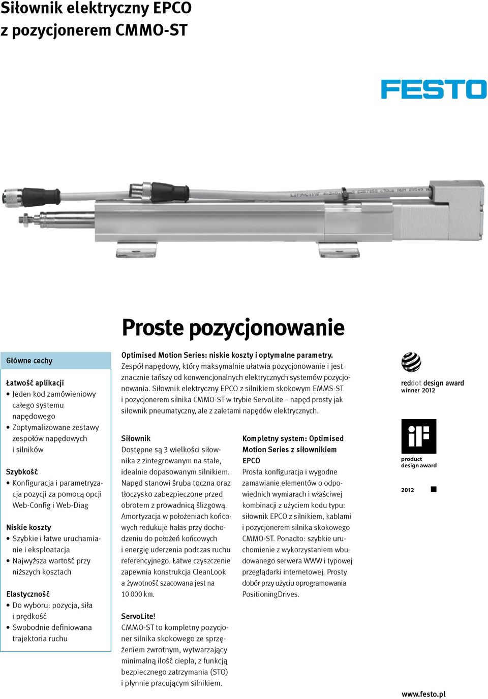 Elastyczność Do wyboru: pozycja, siła i prędkość Swobodnie definiowana trajektoria ruchu Optimised Motion Series: niskie koszty i optymalne parametry.