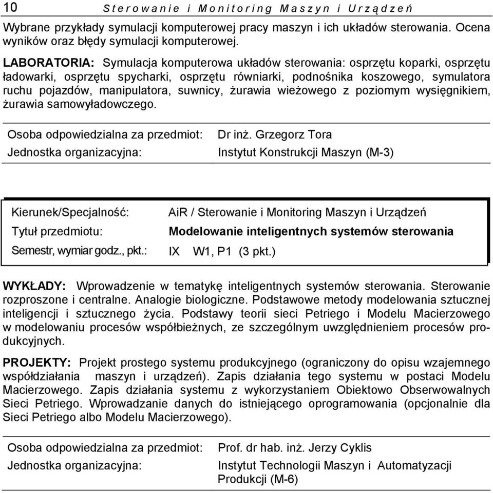 suwnicy, żurawia wieżowego z poziomym wysięgnikiem, żurawia samowyładowczego. Dr inż. Grzegorz Tora Modelowanie inteligentnych systemów sterowania Semestr, wymiar godz., pkt.: IX W1, P1 (3 pkt.