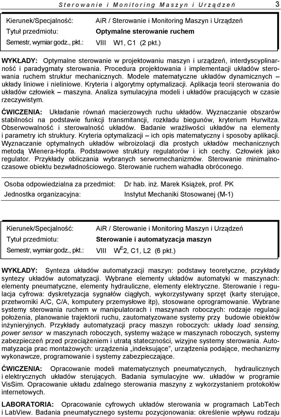 Procedura projektowania i implementacji układów sterowania ruchem struktur mechanicznych. Modele matematyczne układów dynamicznych układy liniowe i nieliniowe. Kryteria i algorytmy optymalizacji.