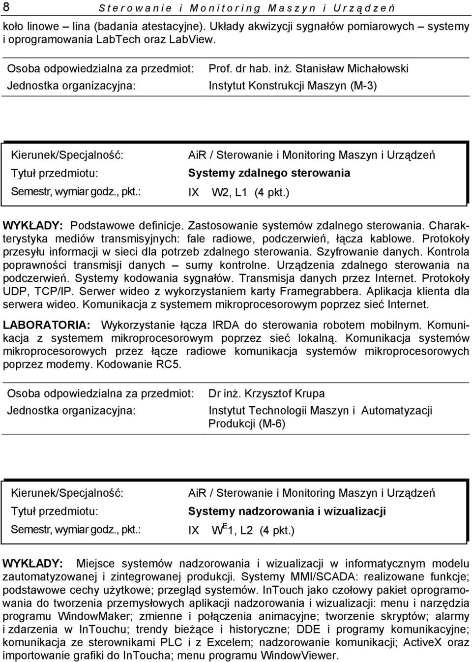 Charakterystyka mediów transmisyjnych: fale radiowe, podczerwień, łącza kablowe. Protokoły przesyłu informacji w sieci dla potrzeb zdalnego sterowania. Szyfrowanie danych.