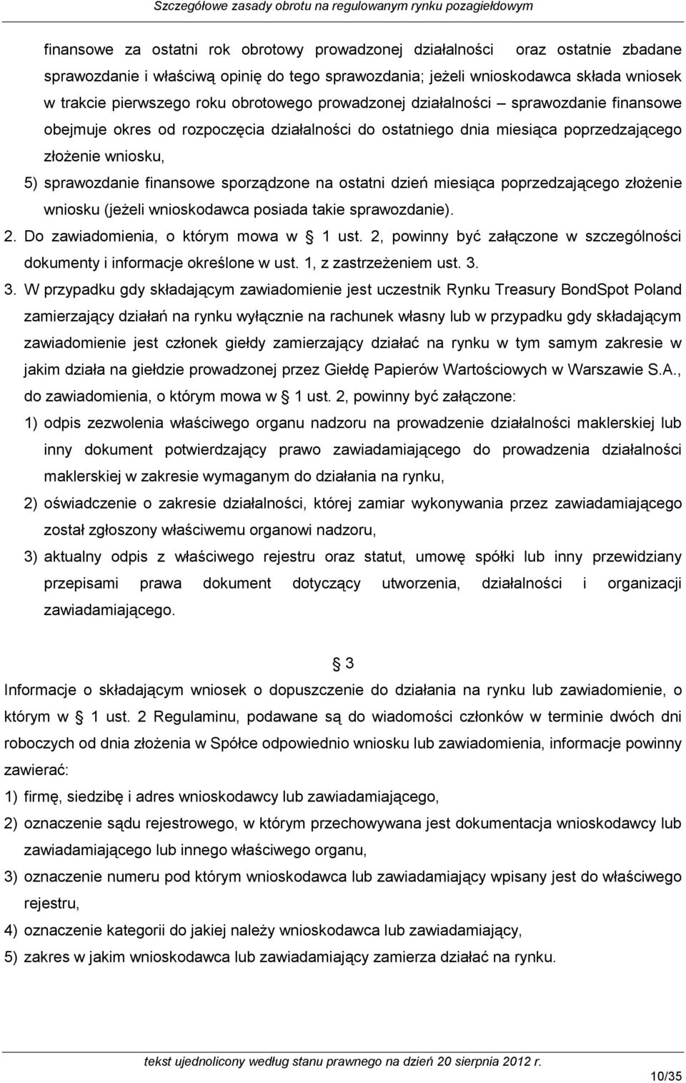 sporządzone na ostatni dzień miesiąca poprzedzającego złożenie wniosku (jeżeli wnioskodawca posiada takie sprawozdanie). 2. Do zawiadomienia, o którym mowa w 1 ust.