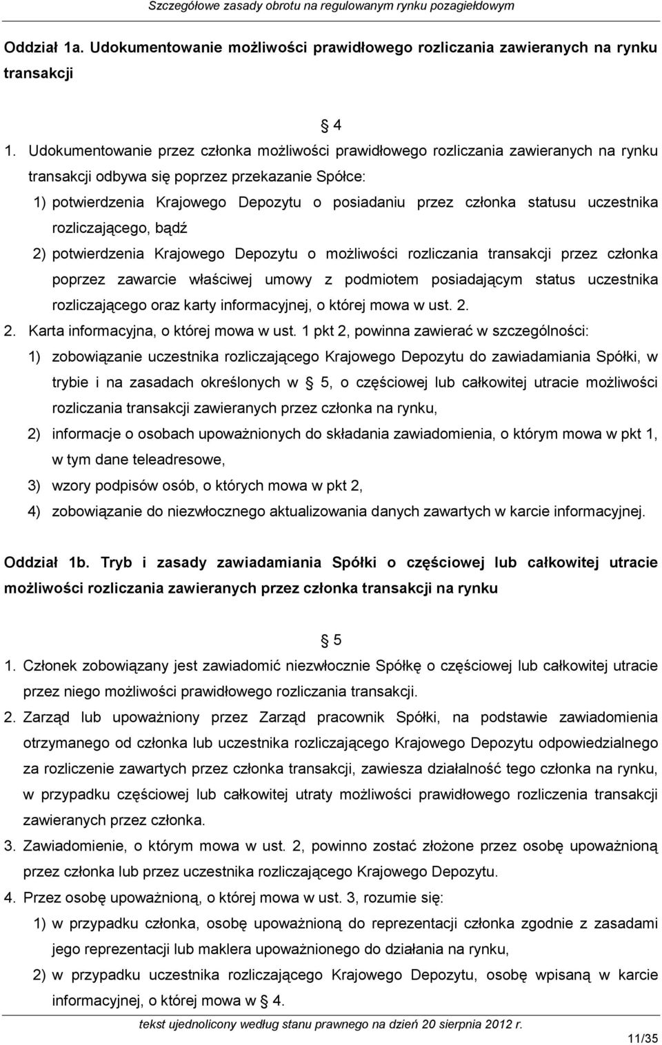 statusu uczestnika rozliczającego, bądź 2) potwierdzenia Krajowego Depozytu o możliwości rozliczania transakcji przez członka poprzez zawarcie właściwej umowy z podmiotem posiadającym status