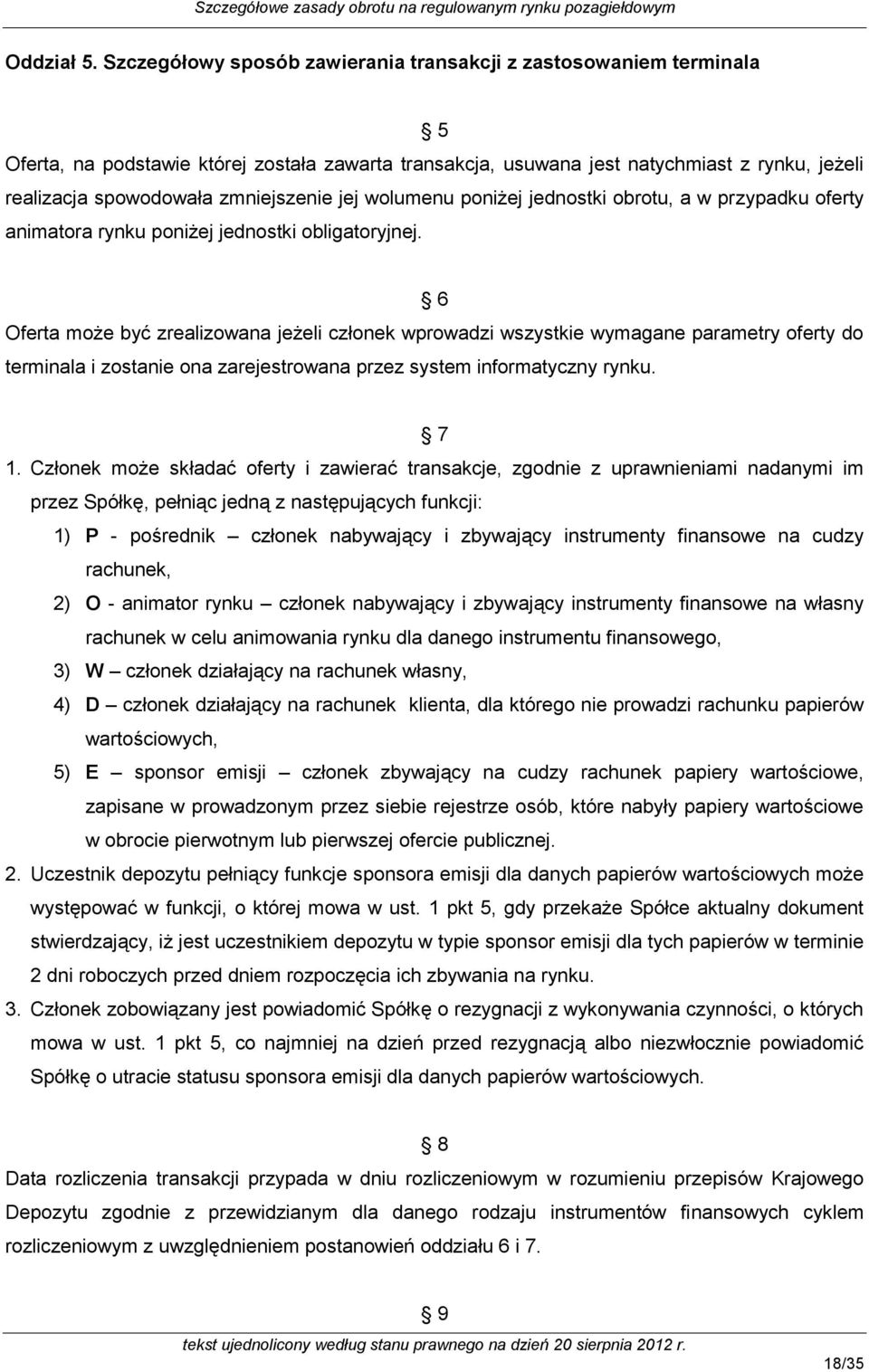 zmniejszenie jej wolumenu poniżej jednostki obrotu, a w przypadku oferty animatora rynku poniżej jednostki obligatoryjnej.