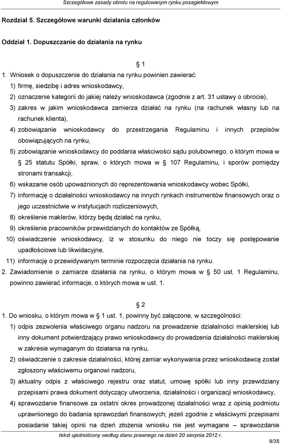 31 ustawy o obrocie), 3) zakres w jakim wnioskodawca zamierza działać na rynku (na rachunek własny lub na rachunek klienta), 4) zobowiązanie wnioskodawcy do przestrzegania Regulaminu i innych