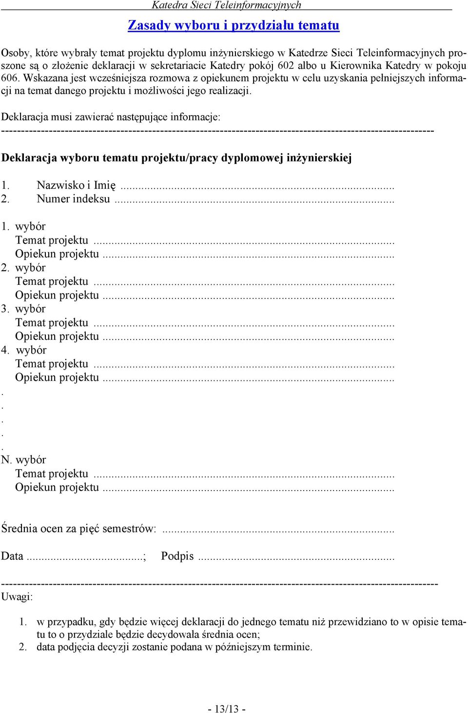 Deklaracja musi zawierać następujące informacje: ------------------------------------------------------------------------------------------------------------- Deklaracja wyboru tematu projektu/pracy