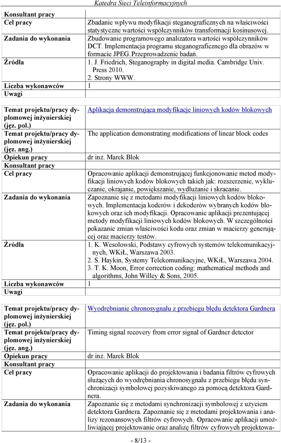 Aplikacja demonstrująca modyfikacje liniowych kodów blokowych The application demonstrating modifications of linear block codes dr inż.