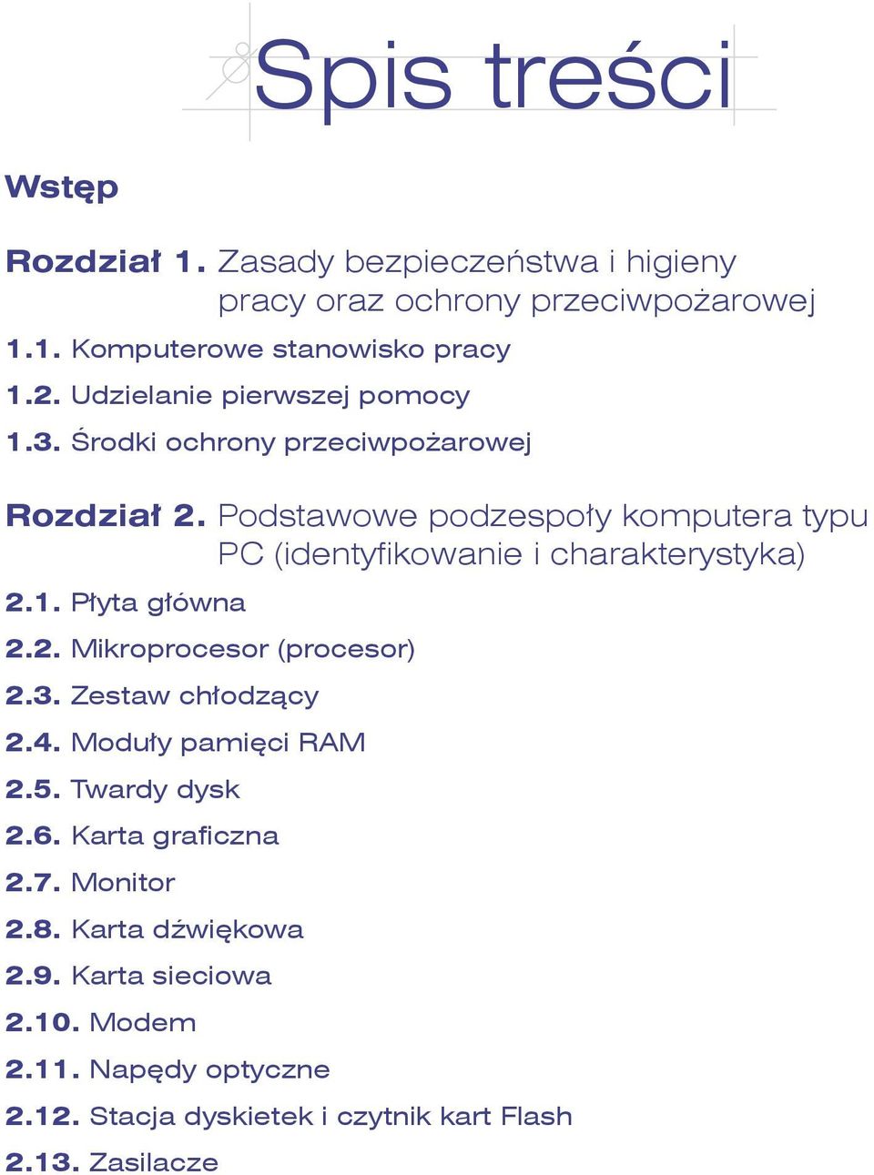 Podstawowe podzespoły komputera typu PC (identyfikowanie i charakterystyka) 2.1. Płyta główna 2.2. Mikroprocesor (procesor) 2.3.