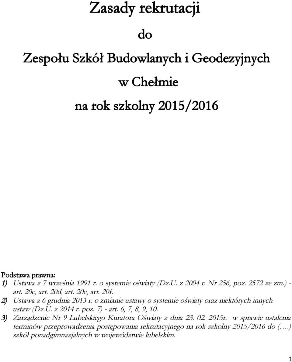 o zmianie ustawy o systemie oświaty oraz niektórych innych ustaw (Dz.U. z 2014 r. poz. 7) - art. 6, 7, 8, 9, 10.