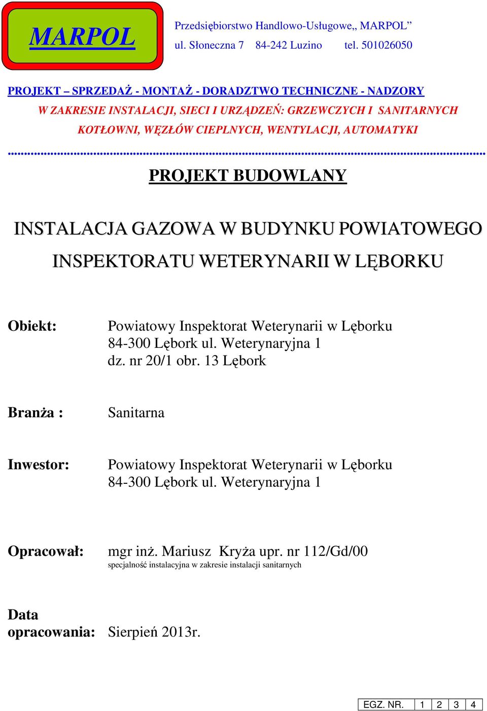 .. PROJEKT BUDOWLANY INSTALACJA GAZOWA W BUDYNKU POWIATOWEGO INSPEKTORATU WETERYNARII W LĘBORKU Obiekt: Powiatowy Inspektorat Weterynarii w Lęborku 84-300 Lębork ul. Weterynaryjna 1 dz.