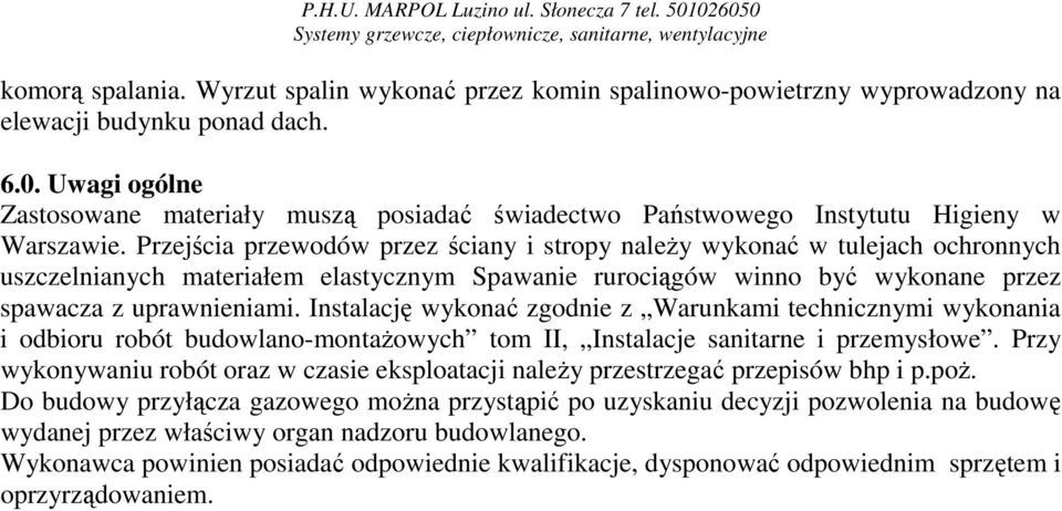 Uwagi ogólne Zastosowane materiały muszą posiadać świadectwo Państwowego Instytutu Higieny w Warszawie.