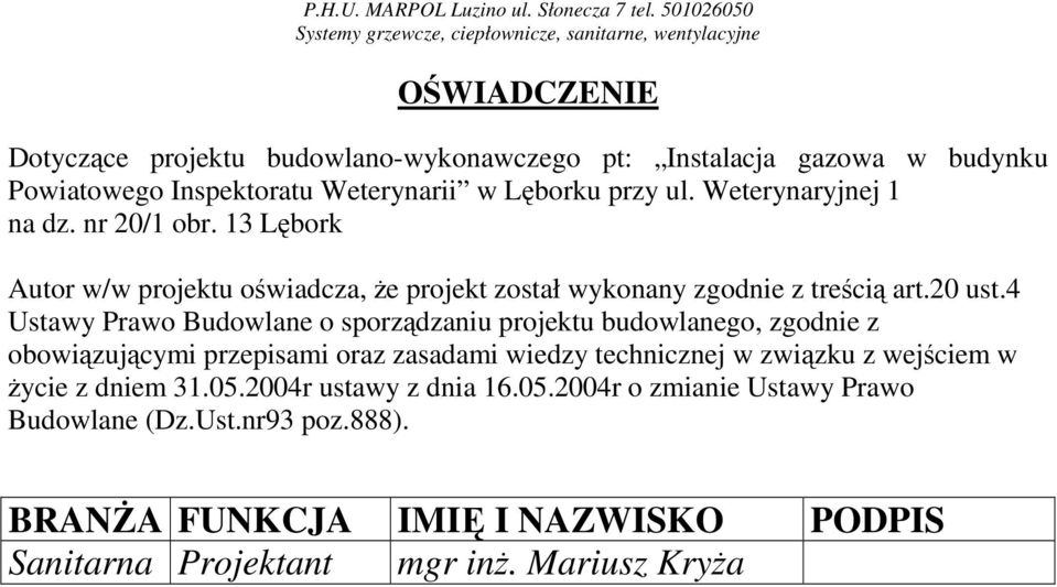 Weterynarii w Lęborku przy ul. Weterynaryjnej 1 na dz. nr 20/1 obr. 13 Lębork Autor w/w projektu oświadcza, Ŝe projekt został wykonany zgodnie z treścią art.20 ust.