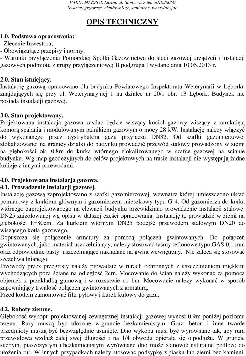 Spółki Gazownictwa do sieci gazowej urządzeń i instalacji gazowych podmiotu z grupy przyłączeniowej B podgrupa I wydane dnia 10.05.2013 r. 2.0. Stan istniejący.