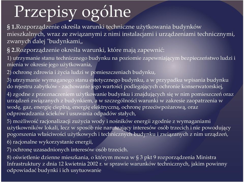 życia ludzi w pomieszczeniach budynku, 3) utrzymanie wymaganego stanu estetycznego budynku, a w przypadku wpisania budynku do rejestru zabytków - zachowanie jego wartości podlegających ochronie