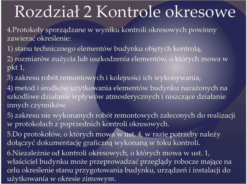 mowa w pkt 1, 3) zakresu robót remontowych i kolejności ich wykonywania, 4) metod i środków użytkowania elementów budynku narażonych na szkodliwe działanie wpływów atmosferycznych i niszczące