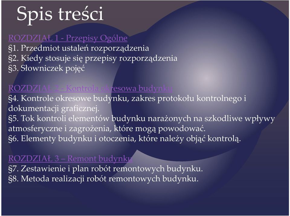 5. Tok kontroli elementów budynku narażonych na szkodliwe wpływy atmosferyczne i zagrożenia, które mogą powodować. 6.