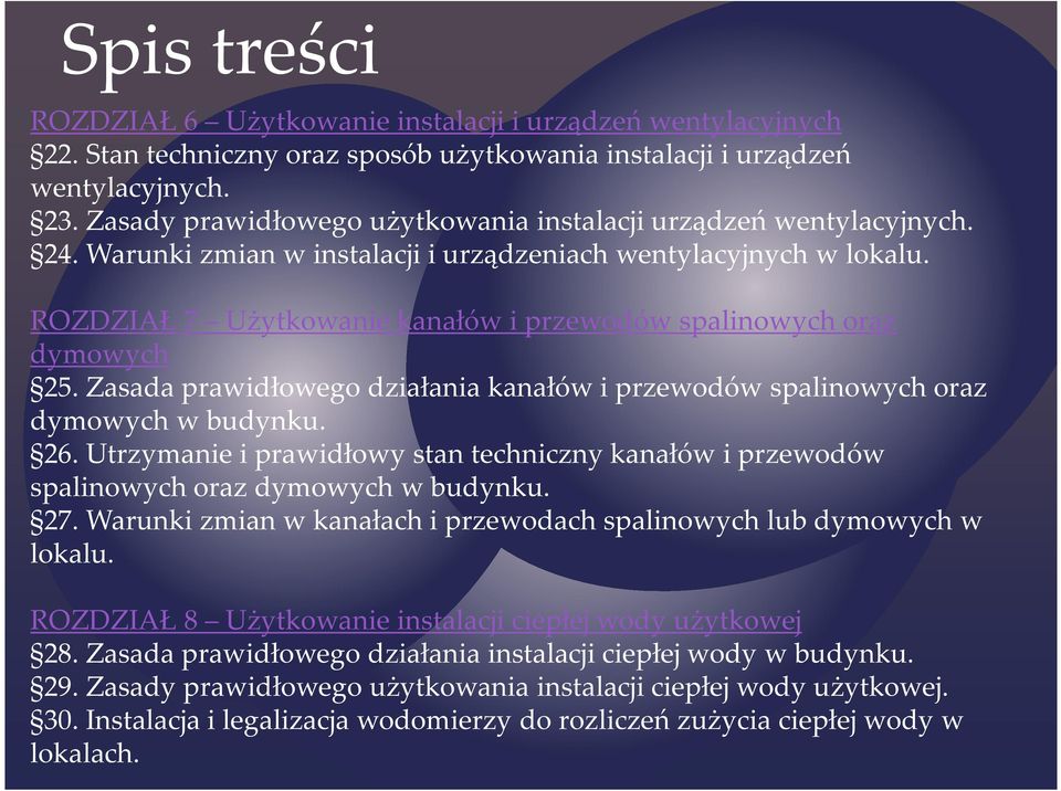 ROZDZIAŁ 7 Użytkowanie kanałów i przewodów spalinowych oraz dymowych 25. Zasada prawidłowego działania kanałów i przewodów spalinowych oraz dymowych w budynku. 26.