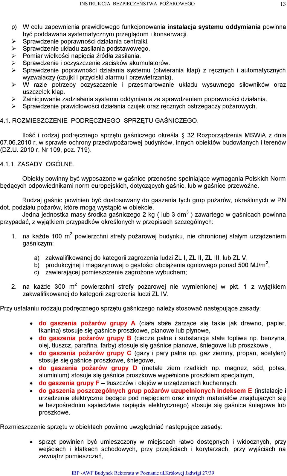 Sprawdzenie poprawności działania systemu (otwierania klap) z ręcznych i automatycznych wyzwalaczy (czujki i przyciski alarmu i przewietrzania).