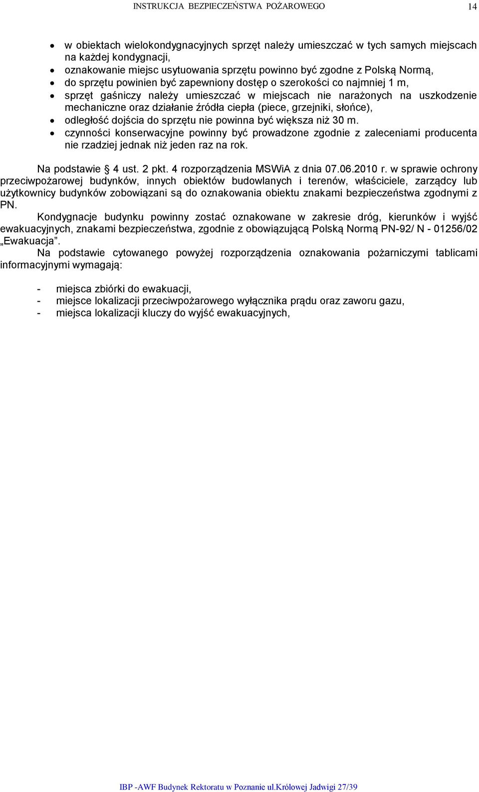 słońce), odległość dojścia do sprzętu nie powinna być większa niż 30 m. czynności konserwacyjne powinny być prowadzone zgodnie z zaleceniami producenta nie rzadziej jednak niż jeden raz na rok.