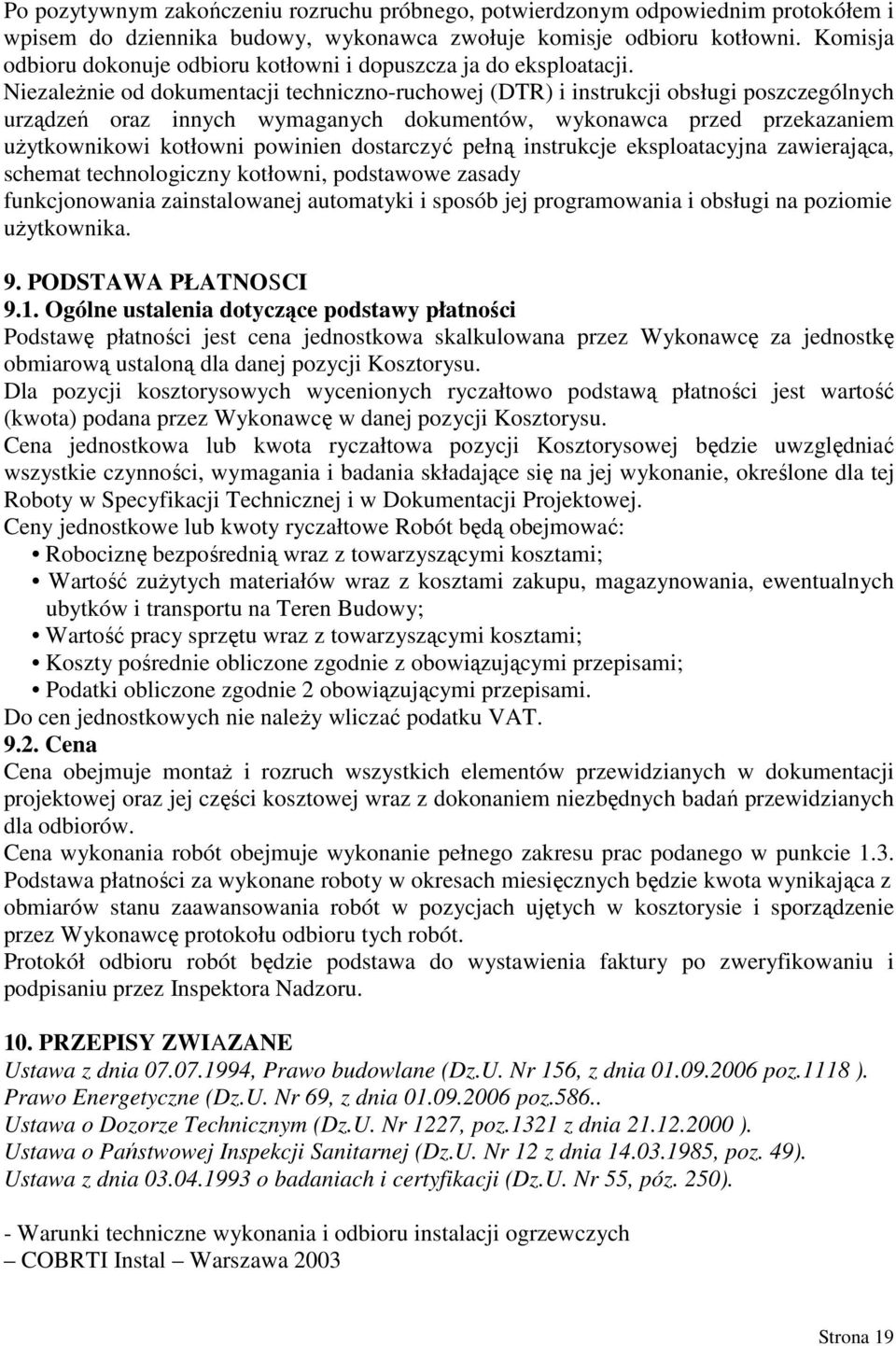 NiezaleŜnie od dokumentacji techniczno-ruchowej (DTR) i instrukcji obsługi poszczególnych urządzeń oraz innych wymaganych dokumentów, wykonawca przed przekazaniem uŝytkownikowi kotłowni powinien