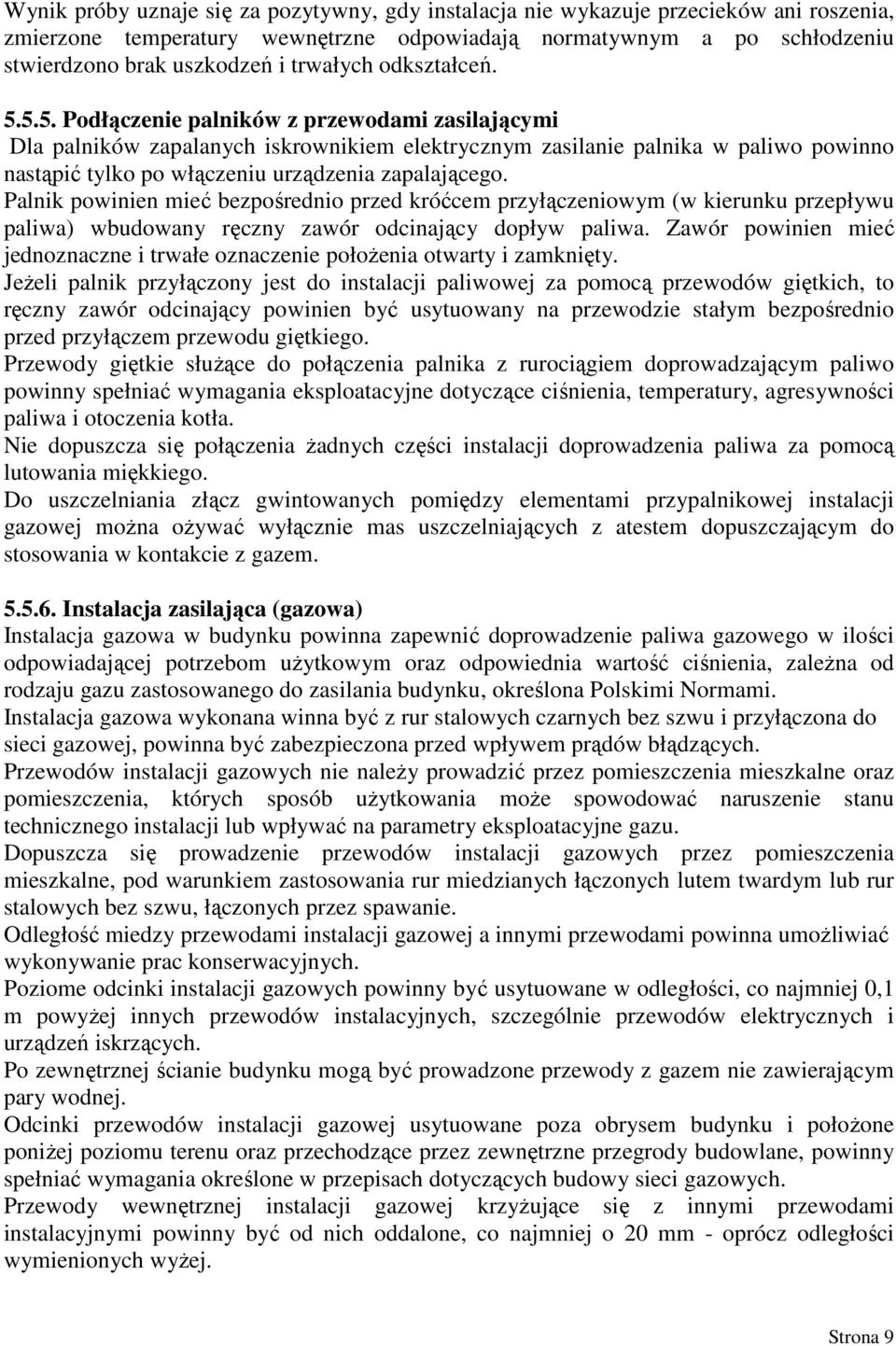 5.5. Podłączenie palników z przewodami zasilającymi Dla palników zapalanych iskrownikiem elektrycznym zasilanie palnika w paliwo powinno nastąpić tylko po włączeniu urządzenia zapalającego.