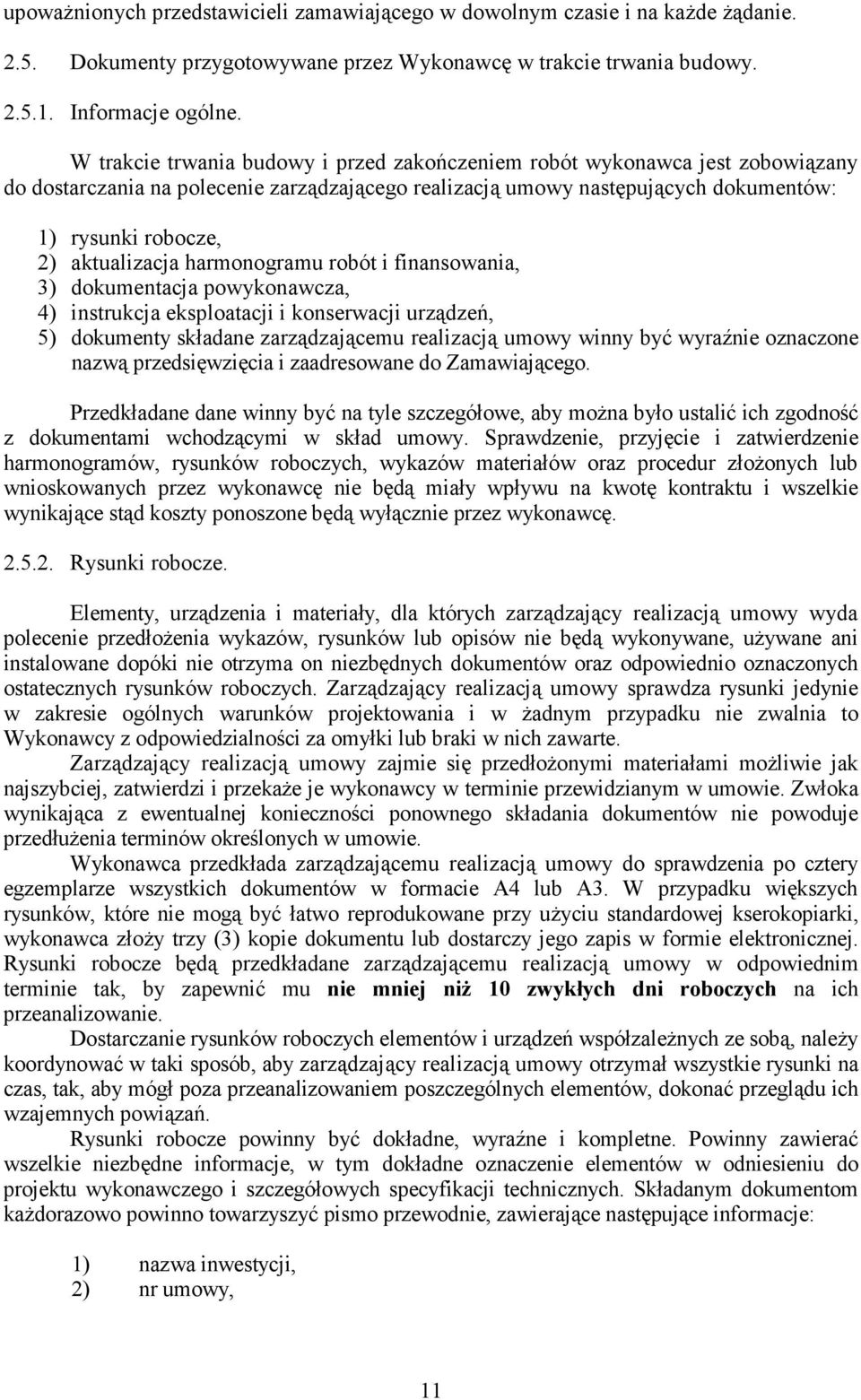 aktualizacja harmonogramu robót i finansowania, 3) dokumentacja powykonawcza, 4) instrukcja eksploatacji i konserwacji urządzeń, 5) dokumenty składane zarządzającemu realizacją umowy winny być