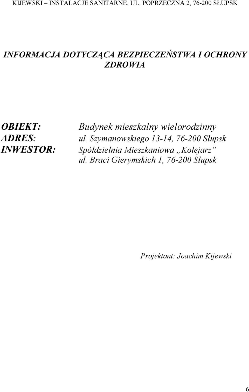 ZDROWIA OBIEKT: ADRES: INWESTOR: Budynek mieszkalny wielorodzinny ul.