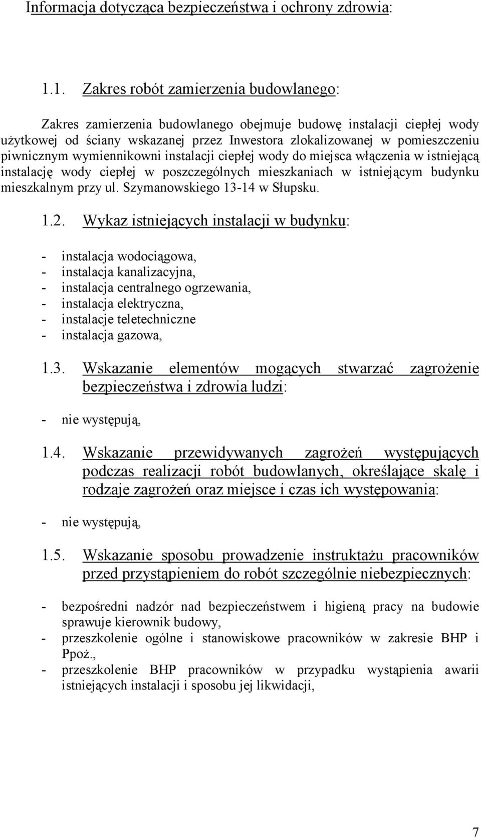 wymiennikowni instalacji ciepłej wody do miejsca włączenia w istniejącą instalację wody ciepłej w poszczególnych mieszkaniach w istniejącym budynku mieszkalnym przy ul. Szymanowskiego 13-14 w Słupsku.