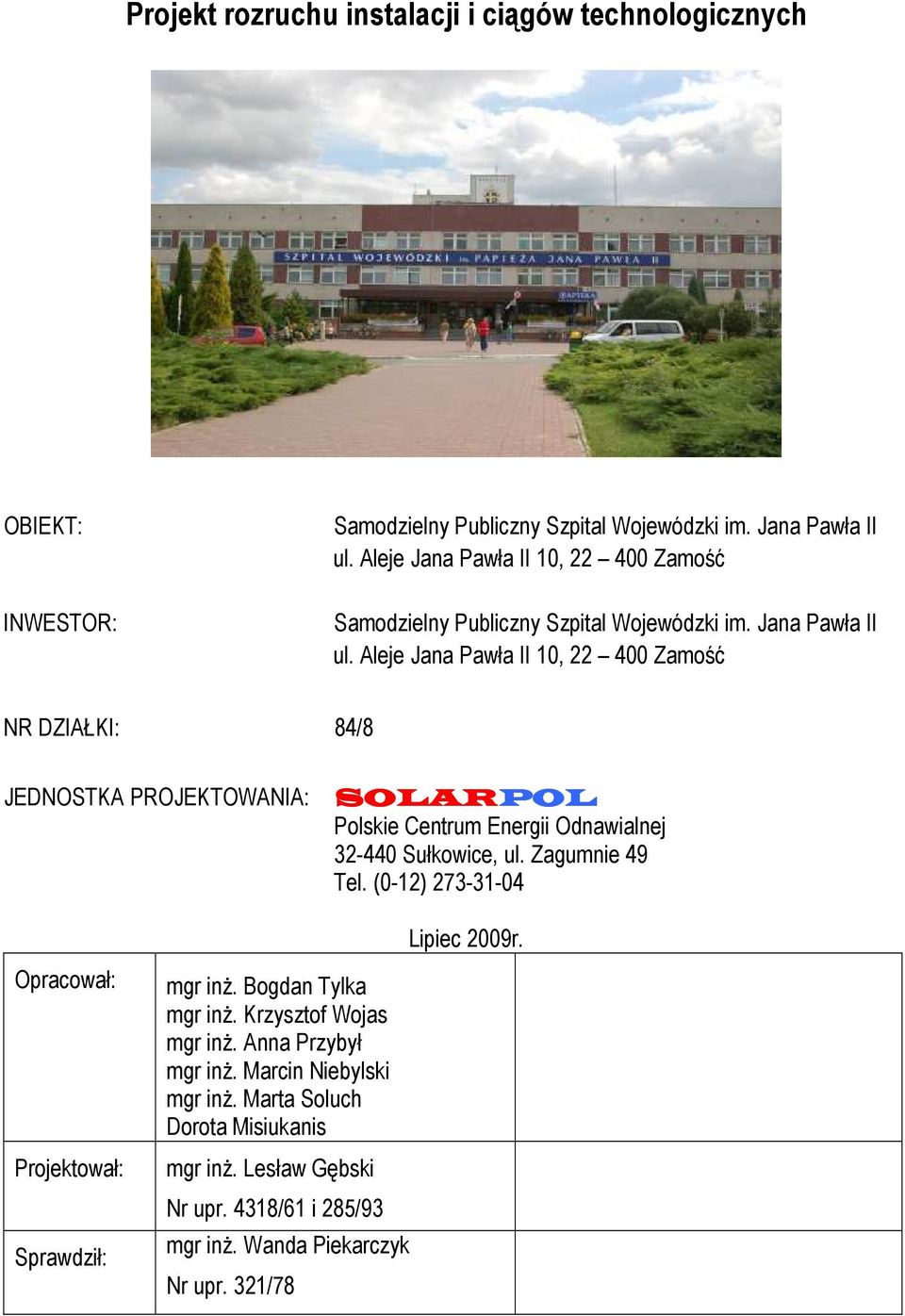 Aleje Jana Pawła II 10, 22 400 Zamość NR DZIAŁKI: 84/8 JEDNOSTKA PROJEKTOWANIA: SOLARPOL Polskie Centrum Energii Odnawialnej 32-440 Sułkowice, ul. Zagumnie 49 Tel.