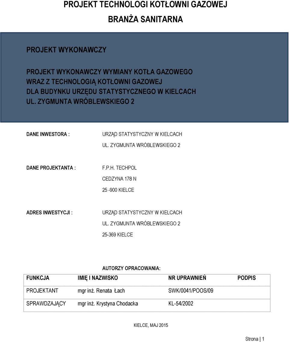 ZYGMUNTA WRÓBLEWSKIEGO 2 DANE PROJEKTANTA : F.P.H. TECHPOL CEDZYNA 178 N 25-900 KIELCE ADRES INWESTYCJI : URZĄD STATYSTYCZNY W KIELCACH UL.