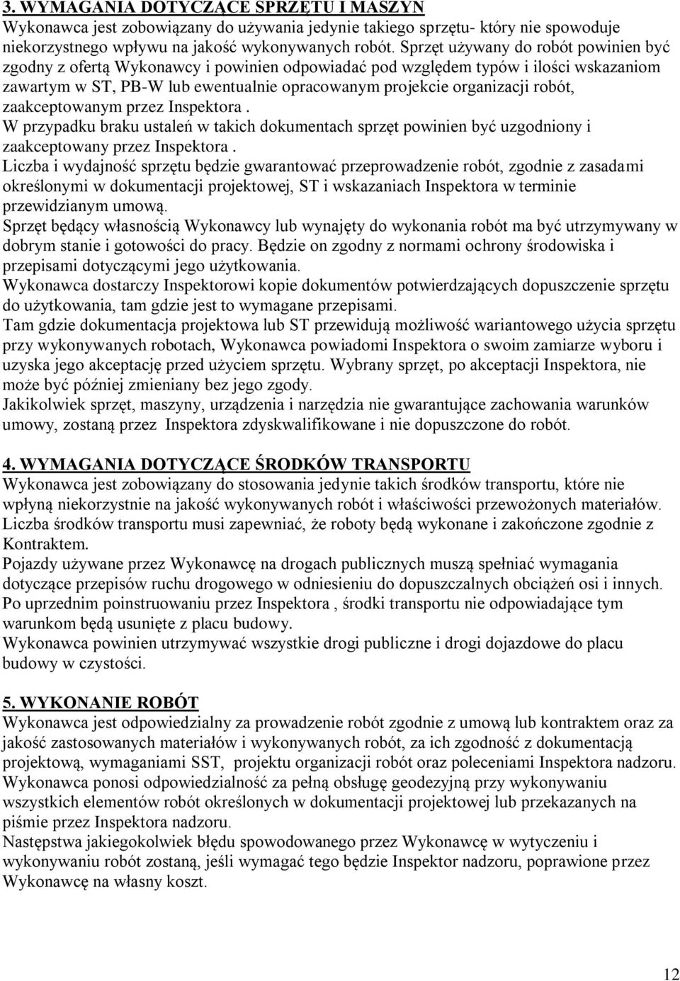 robót, zaakceptowanym przez Inspektora. W przypadku braku ustaleń w takich dokumentach sprzęt powinien być uzgodniony i zaakceptowany przez Inspektora.