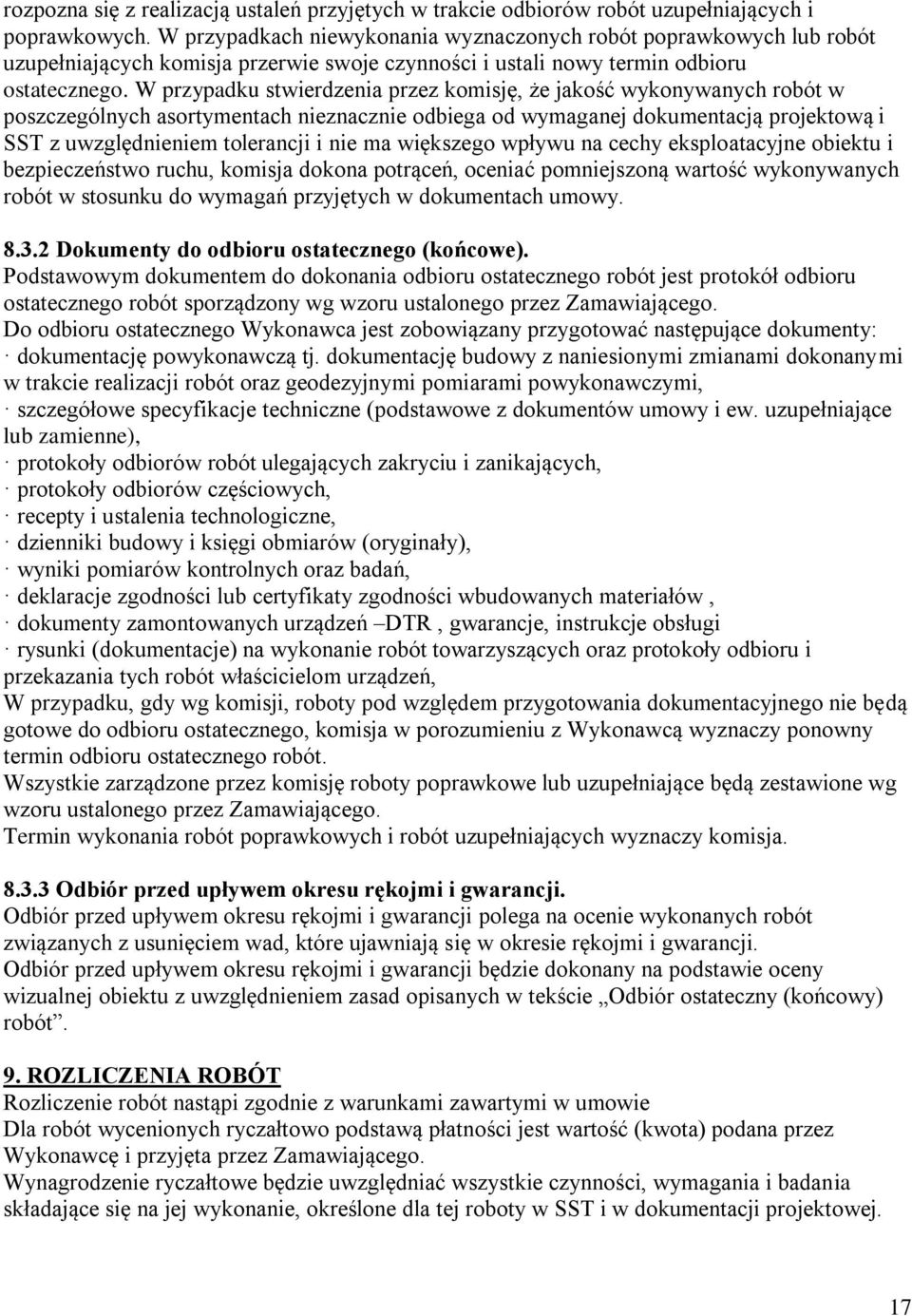 W przypadku stwierdzenia przez komisję, że jakość wykonywanych robót w poszczególnych asortymentach nieznacznie odbiega od wymaganej dokumentacją projektową i SST z uwzględnieniem tolerancji i nie ma