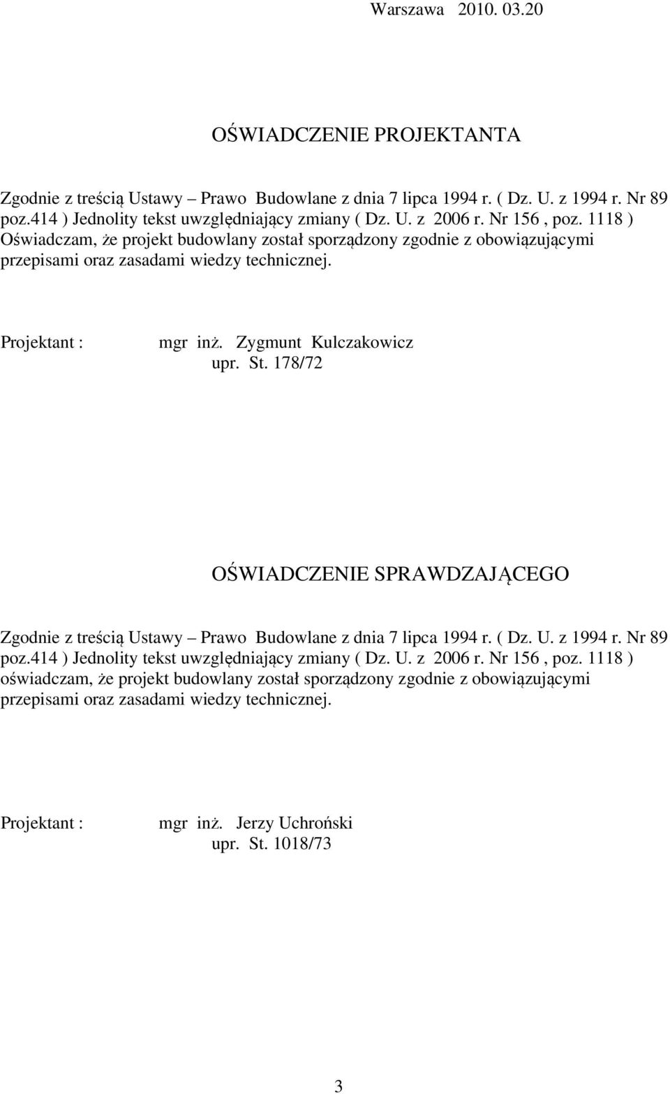 178/72 OŚWIADCZENIE SPRAWDZAJĄCEGO Zgodnie z treścią Ustawy Prawo Budowlane z dnia 7 lipca 1994 r. ( Dz. U. z 1994 r. Nr 89 poz.414 ) Jednolity tekst uwzględniający zmiany ( Dz. U. z 2006 r.