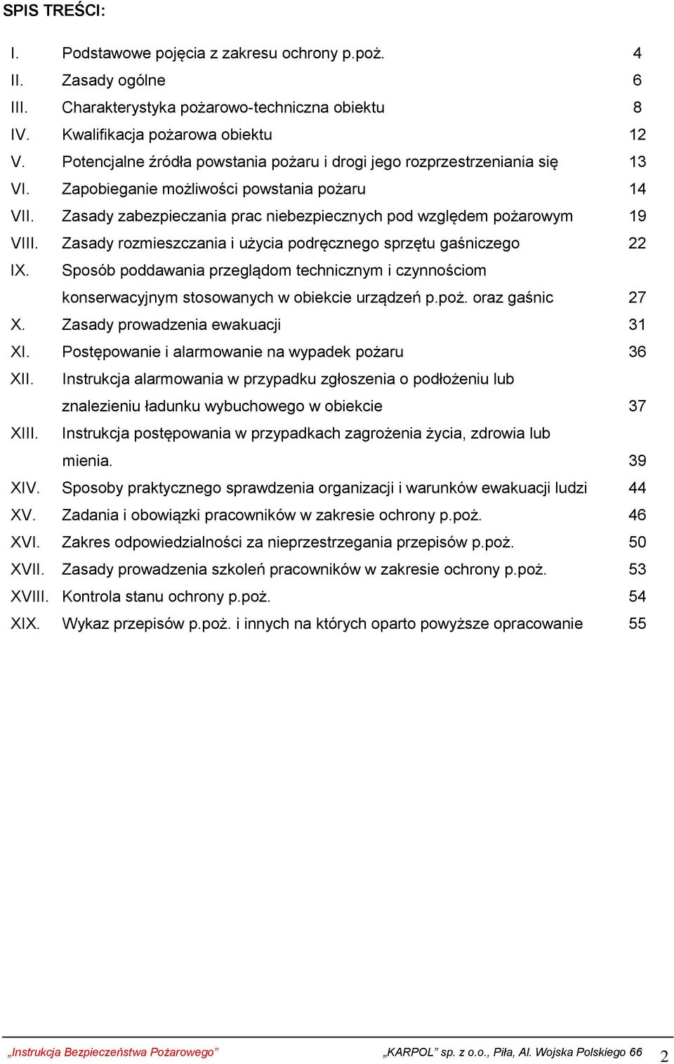 Zasady rozmieszczania i użycia podręcznego sprzętu gaśniczego IX. Sposób poddawania przeglądom technicznym i czynnościom konserwacyjnym stosowanych w obiekcie urządzeń p.poż. oraz gaśnic X.