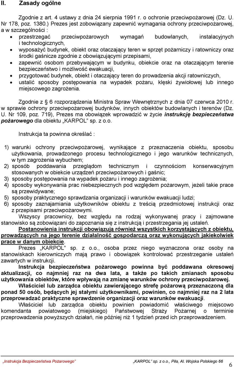 obiekt oraz otaczający teren w sprzęt pożarniczy i ratowniczy oraz środki gaśnicze zgodnie z obowiązującymi przepisami, zapewnić osobom przebywającym w budynku, obiekcie oraz na otaczającym terenie