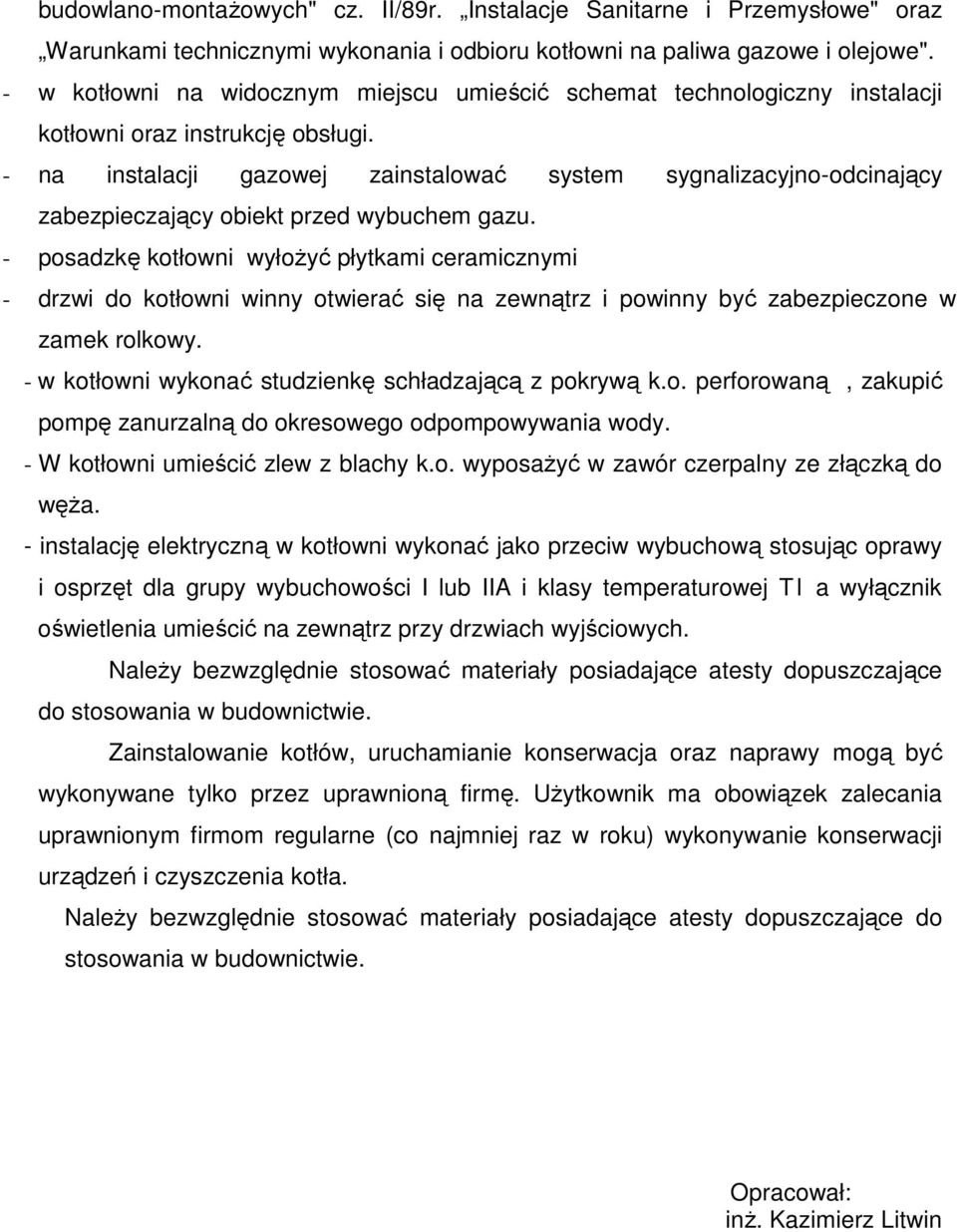 - na instalacji gazowej zainstalować system sygnalizacyjno-odcinający zabezpieczający obiekt przed wybuchem gazu.