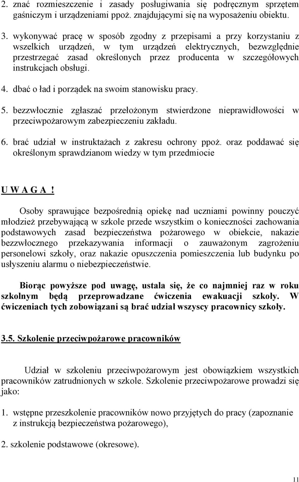 instrukcjach obsługi. 4. dbać o ład i porządek na swoim stanowisku pracy. 5. bezzwłocznie zgłaszać przełożonym stwierdzone nieprawidłowości w przeciwpożarowym zabezpieczeniu zakładu. 6.