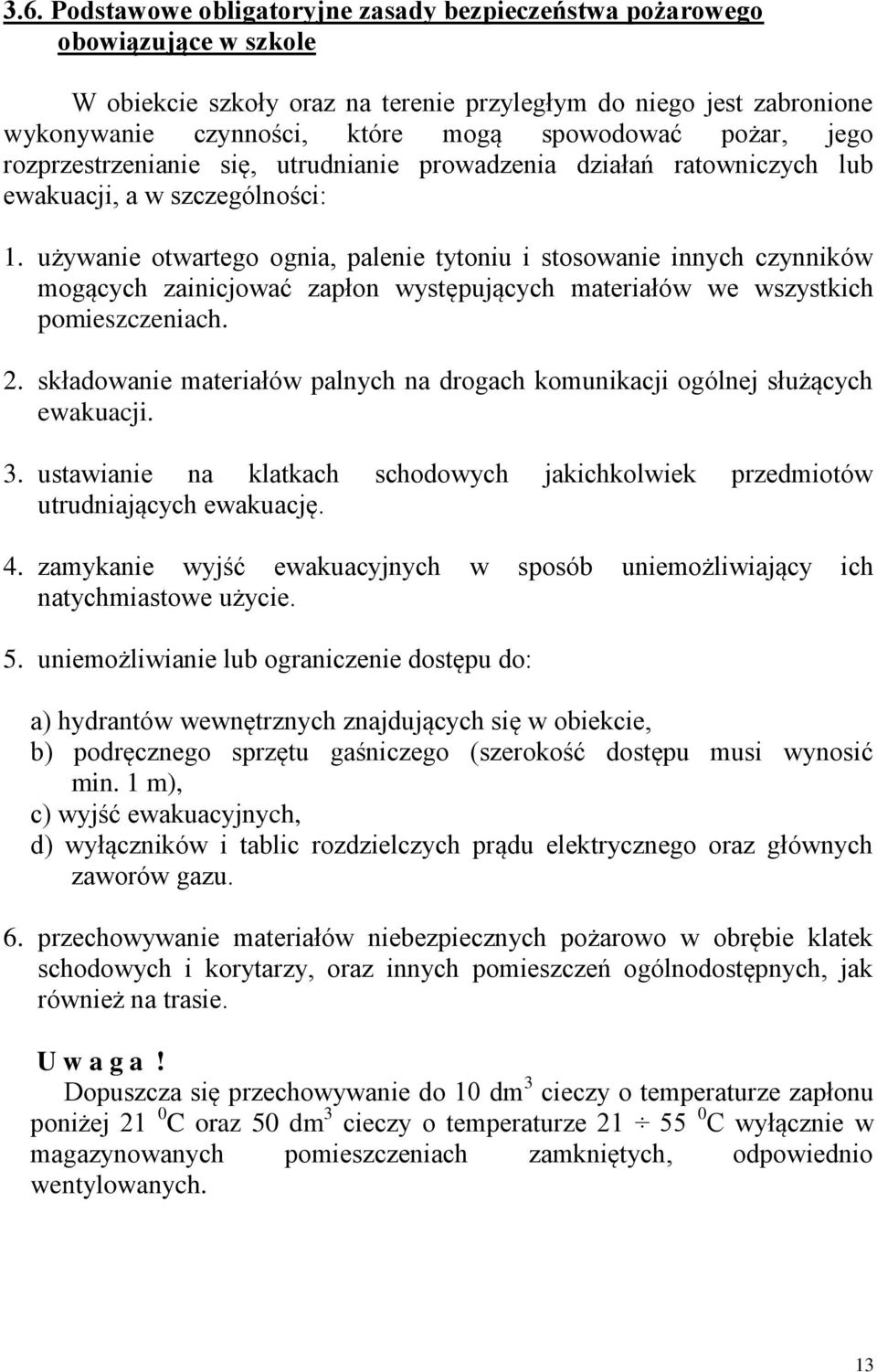 używanie otwartego ognia, palenie tytoniu i stosowanie innych czynników mogących zainicjować zapłon występujących materiałów we wszystkich pomieszczeniach. 2.