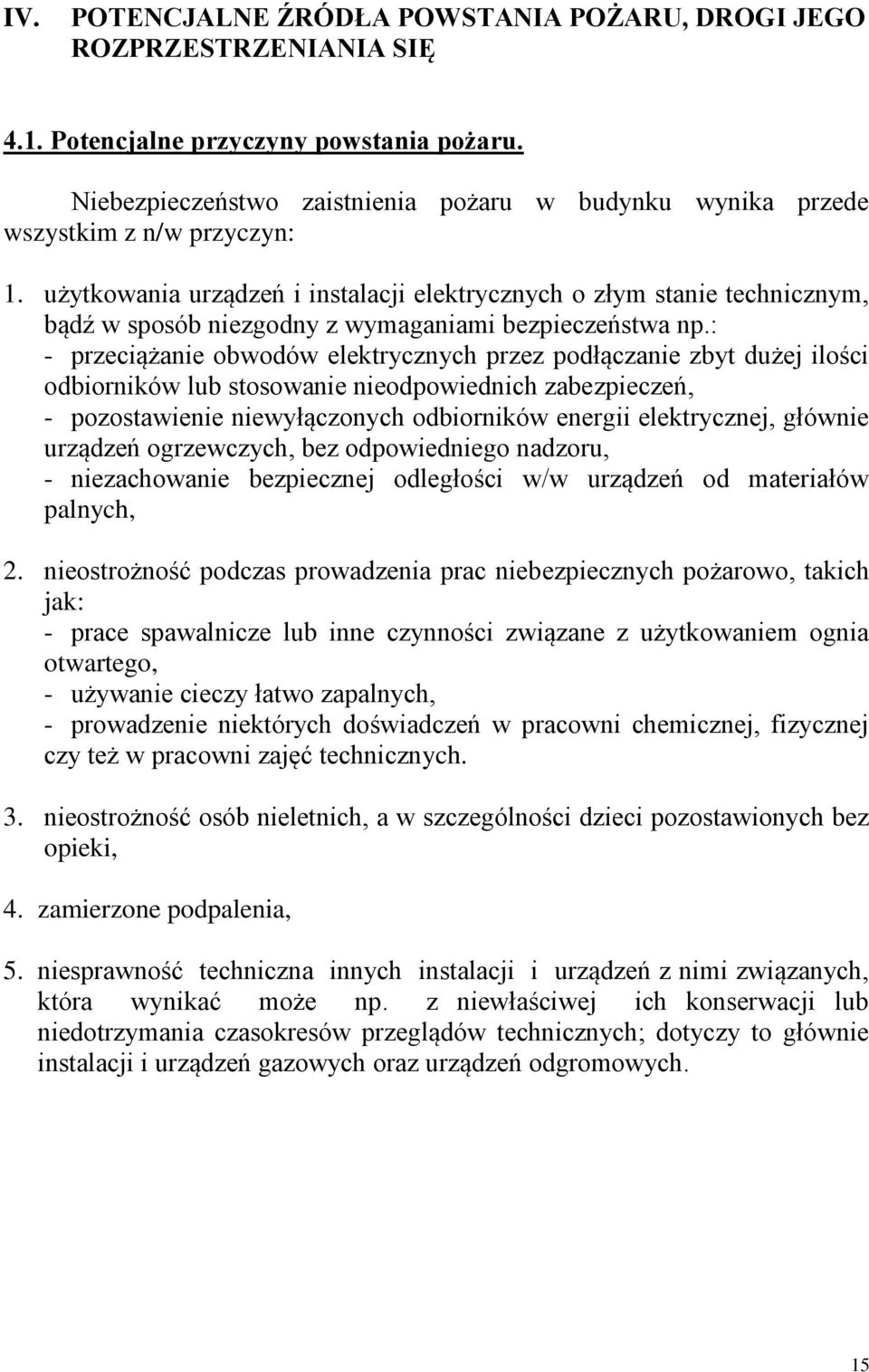 użytkowania urządzeń i instalacji elektrycznych o złym stanie technicznym, bądź w sposób niezgodny z wymaganiami bezpieczeństwa np.