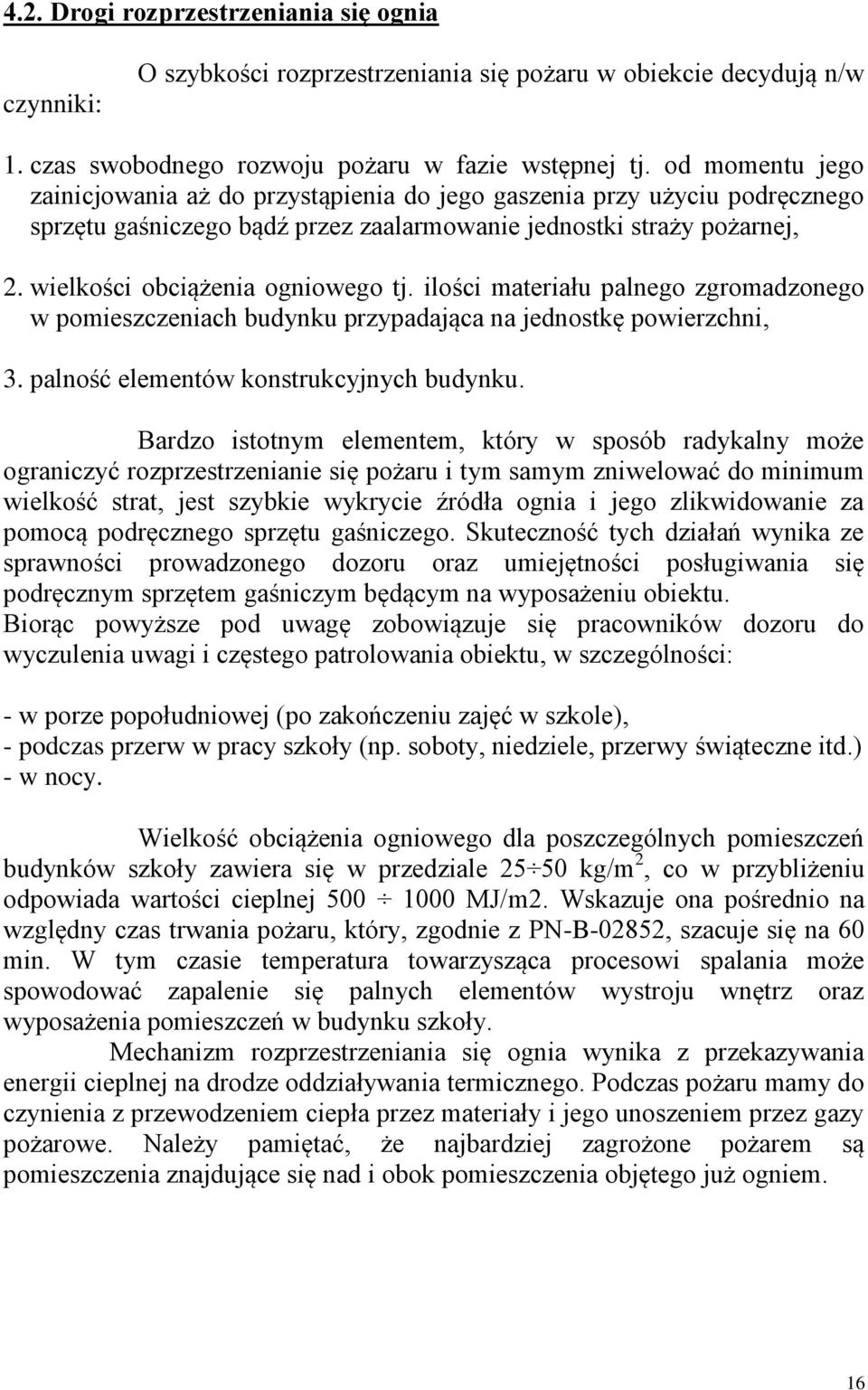 ilości materiału palnego zgromadzonego w pomieszczeniach budynku przypadająca na jednostkę powierzchni, 3. palność elementów konstrukcyjnych budynku.