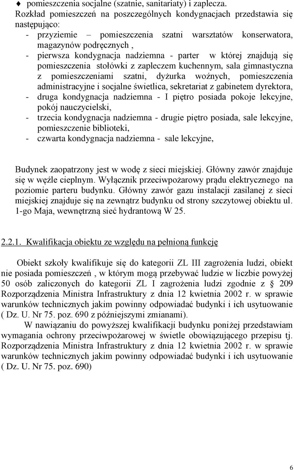 parter w której znajdują się pomieszczenia stołówki z zapleczem kuchennym, sala gimnastyczna z pomieszczeniami szatni, dyżurka woźnych, pomieszczenia administracyjne i socjalne świetlica, sekretariat