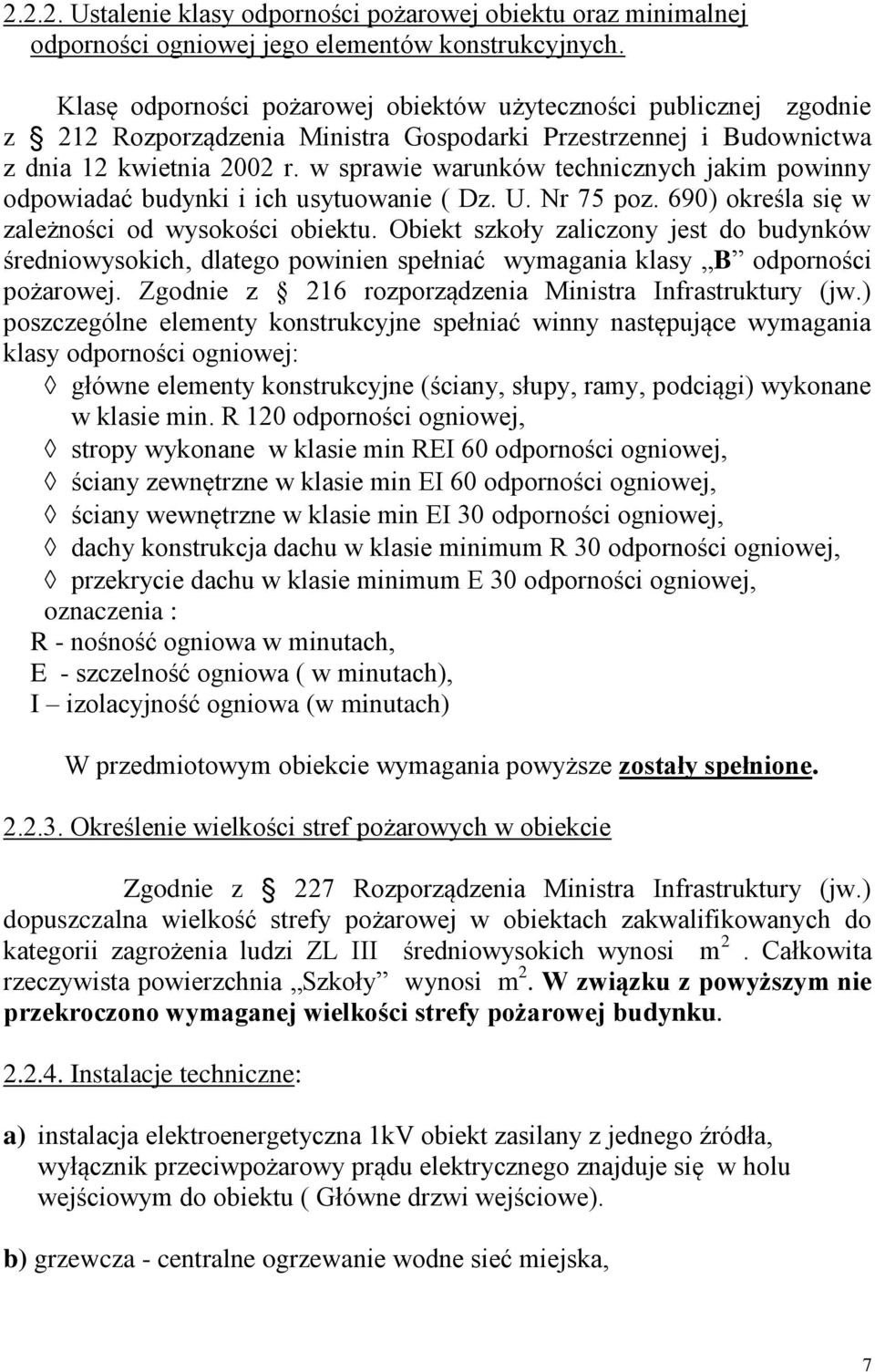 w sprawie warunków technicznych jakim powinny odpowiadać budynki i ich usytuowanie ( Dz. U. Nr 75 poz. 690) określa się w zależności od wysokości obiektu.