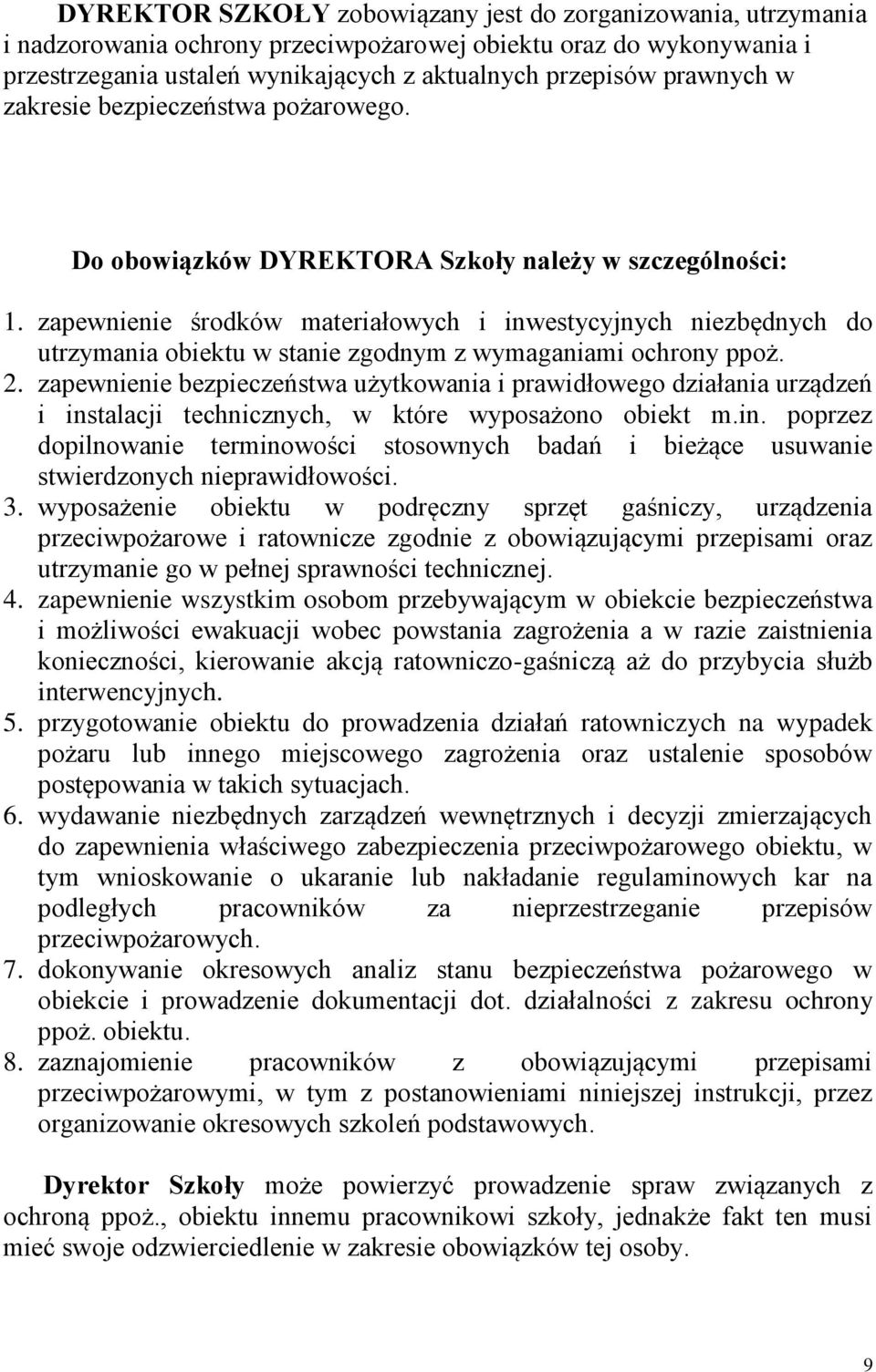 zapewnienie środków materiałowych i inwestycyjnych niezbędnych do utrzymania obiektu w stanie zgodnym z wymaganiami ochrony ppoż. 2.