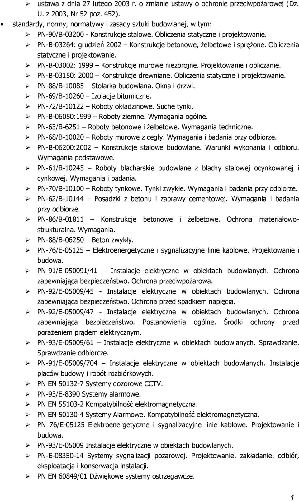 Prjektwanie i bliczanie. PN-B-03150: 2000 Knstrukcje drewniane. Obliczenia statyczne i prjektwanie. PN-88/B-10085 Stlarka budwlana. Okna i drzwi. PN-69/B-10260 Izlacje bitumiczne.