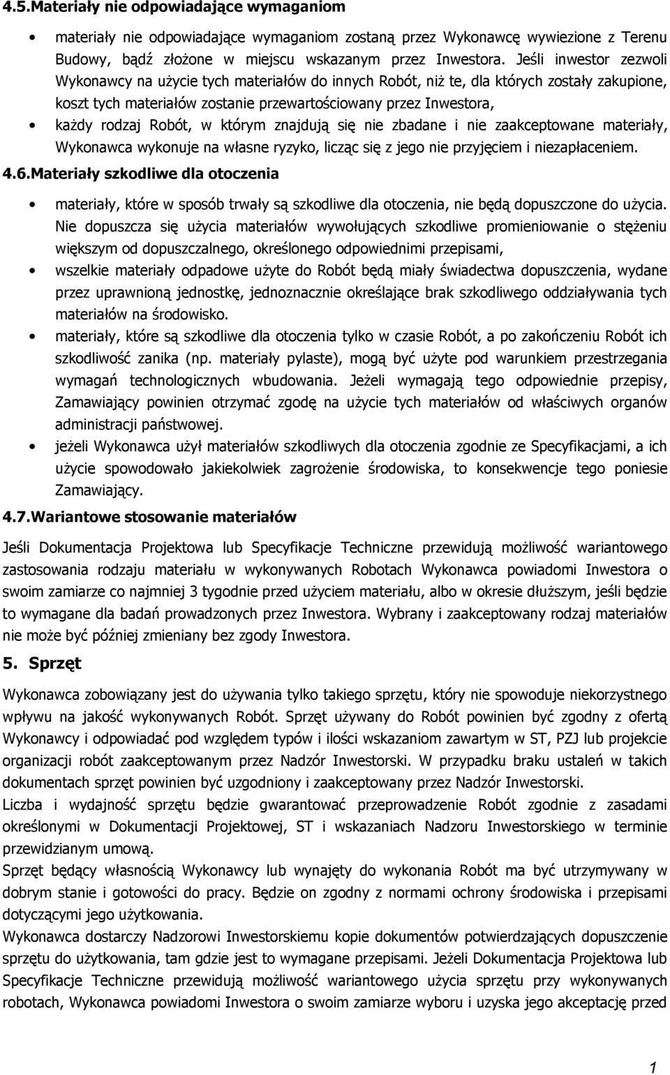 znajdują się nie zbadane i nie zaakceptwane materiały, Wyknawca wyknuje na własne ryzyk, licząc się z jeg nie przyjęciem i niezapłaceniem. 4.6.