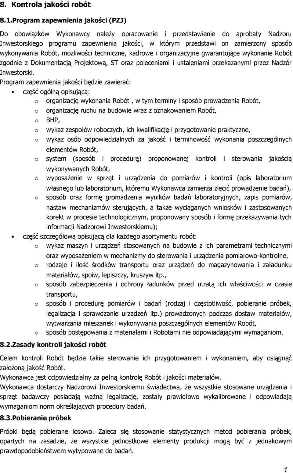 mżliwści techniczne, kadrwe i rganizacyjne gwarantujące wyknanie Rbót zgdnie z Dkumentacją Prjektwą, ST raz pleceniami i ustaleniami przekazanymi przez Nadzór Inwestrski.